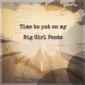 time to put on my big girl pants
